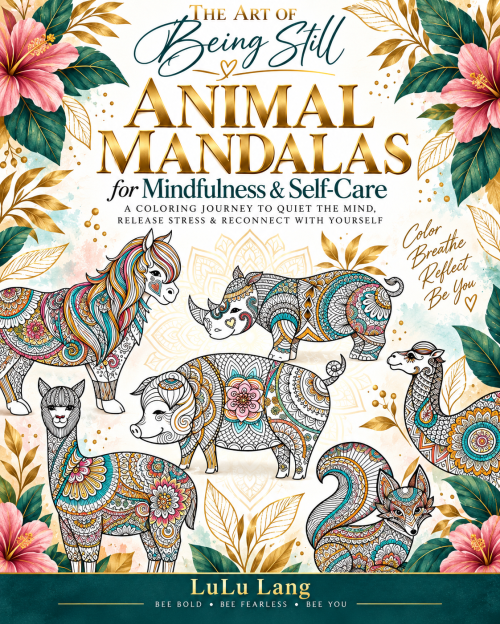 THE ART OF BEING STILL: Animal Mandalas for Mindfulness & Self-Care